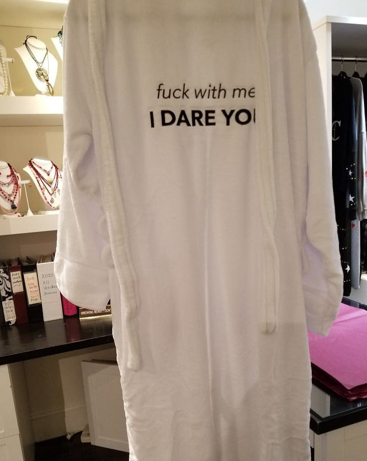 FUCK WITH ME I DARE YOU ROBE