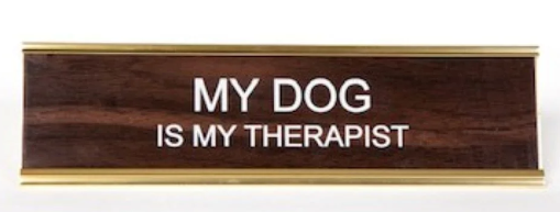 MY DOG IS MY THERAPIST NAME PLATE