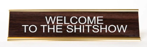WELCOME TO THE SHIT SHOW NAME PLATE