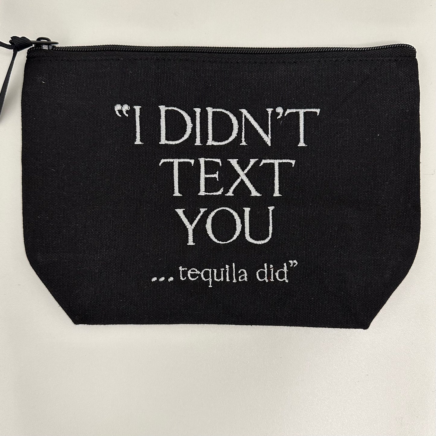 I DIDN'T TEXT YOU-TEQUILA DID POUCH